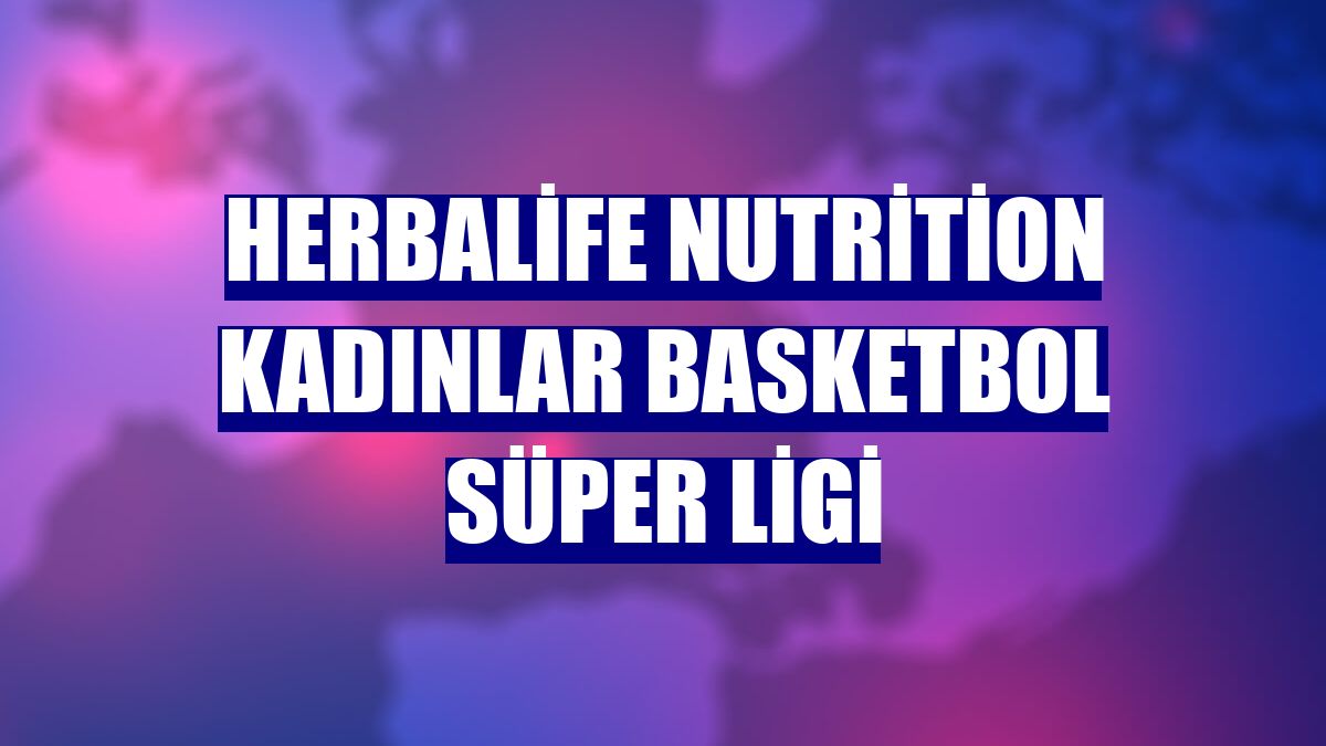 Herbalife Nutrition Kadınlar Basketbol Süper Ligi