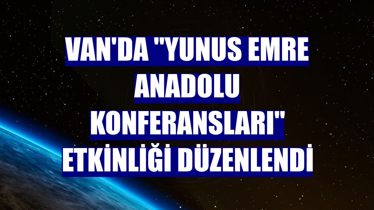 Van'da "Yunus Emre Anadolu Konferansları" etkinliği düzenlendi