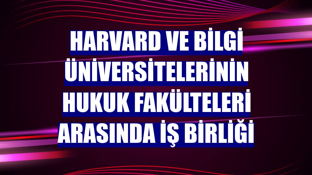 Harvard ve Bilgi üniversitelerinin hukuk fakülteleri arasında iş birliği