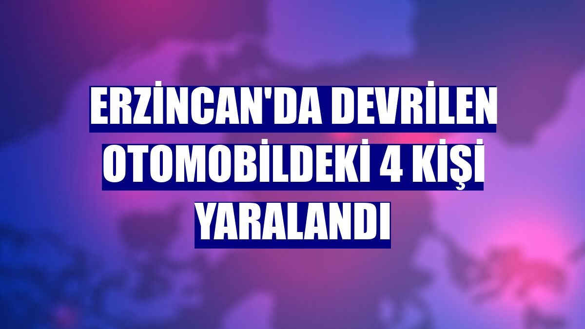 Erzincan'da devrilen otomobildeki 4 kişi yaralandı