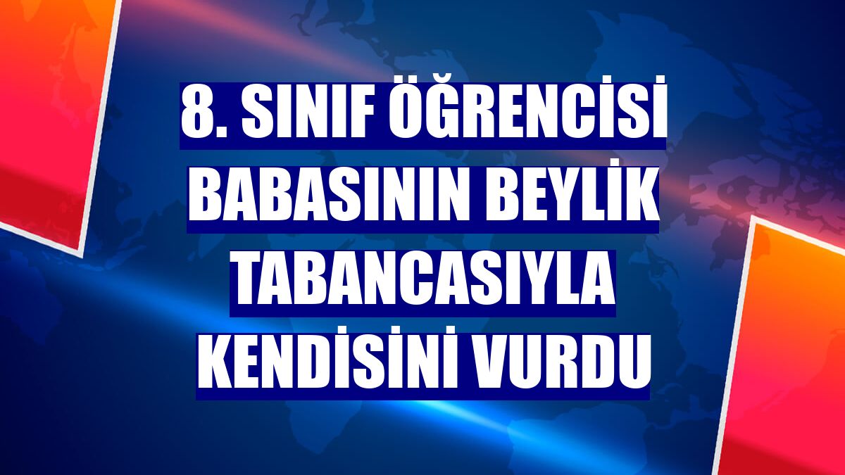 8. sınıf öğrencisi babasının beylik tabancasıyla kendisini vurdu
