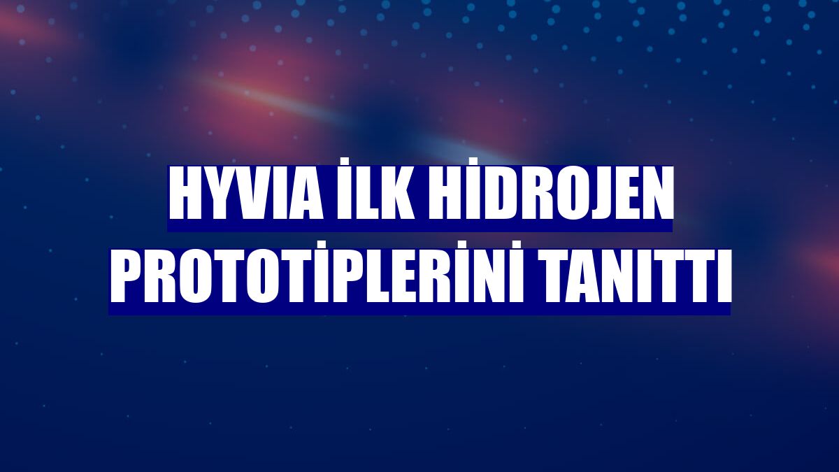 HYVIA ilk hidrojen prototiplerini tanıttı