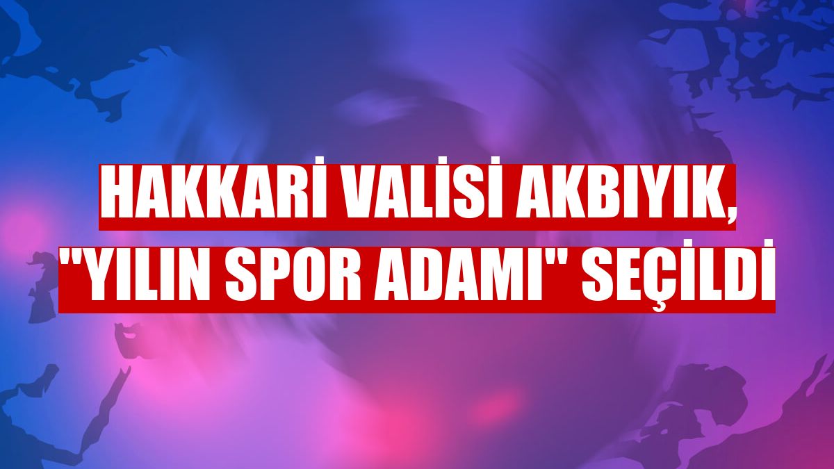 Hakkari Valisi Akbıyık, 'yılın spor adamı' seçildi