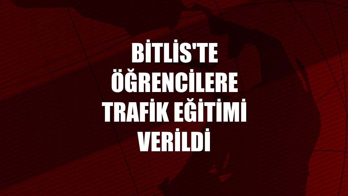 Bitlis'te öğrencilere trafik eğitimi verildi
