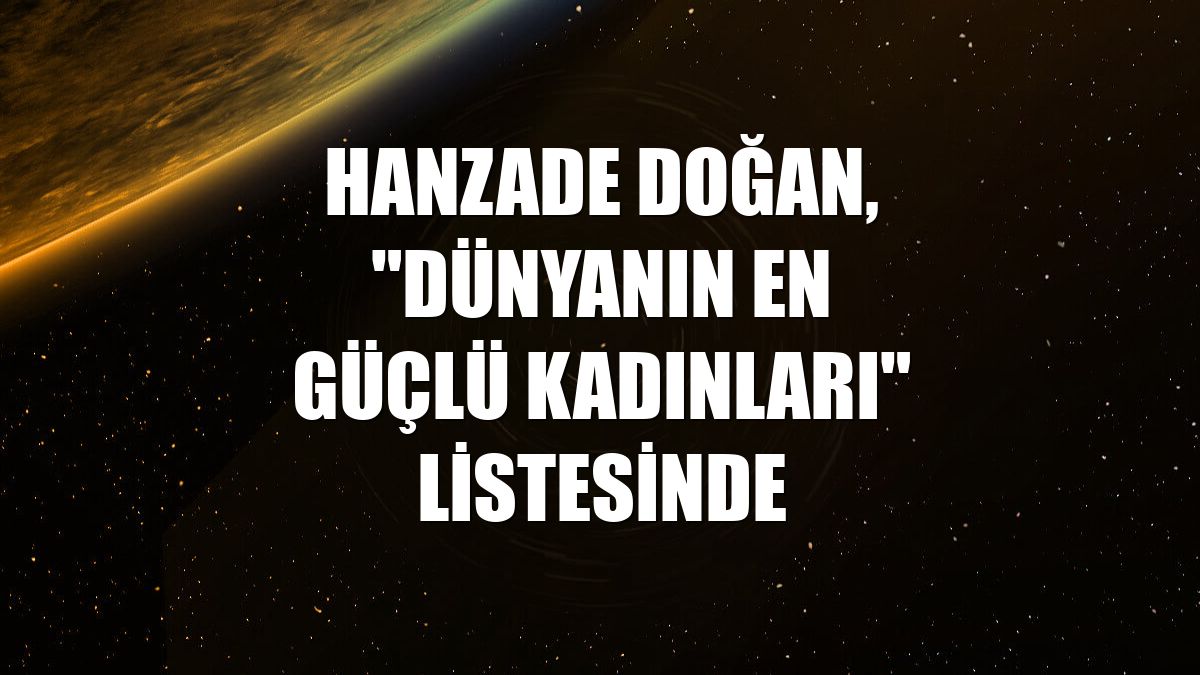 Hanzade Doğan, "Dünyanın En Güçlü Kadınları" listesinde