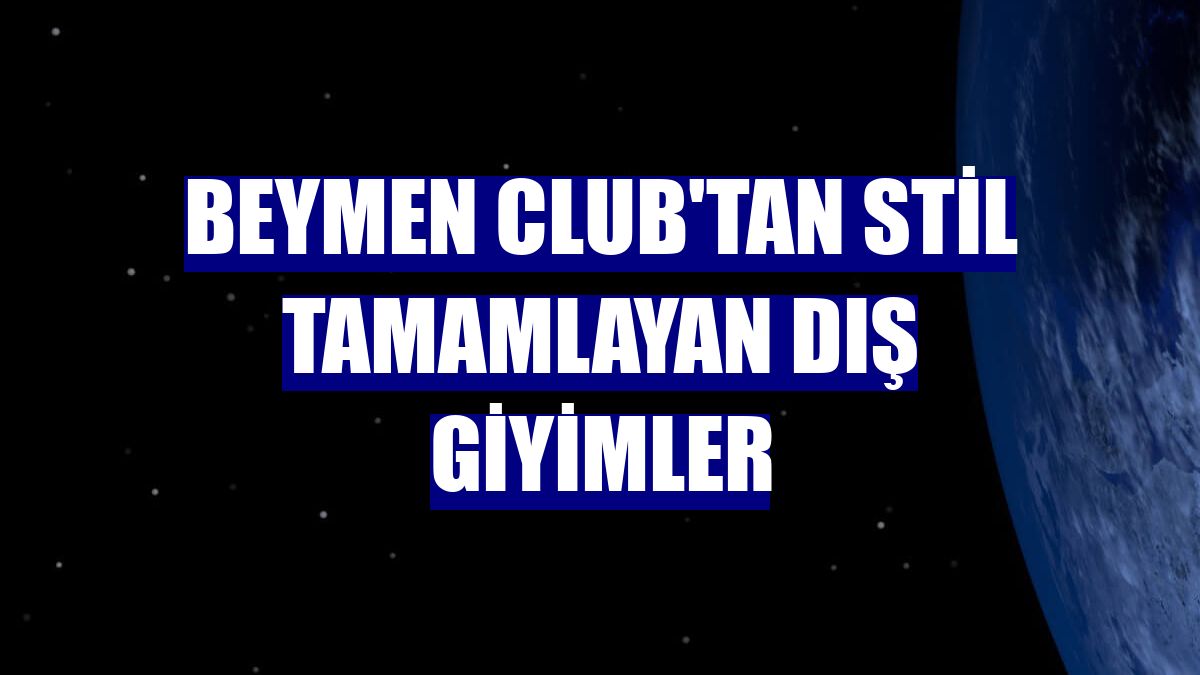 Beymen Club'tan stil tamamlayan dış giyimler