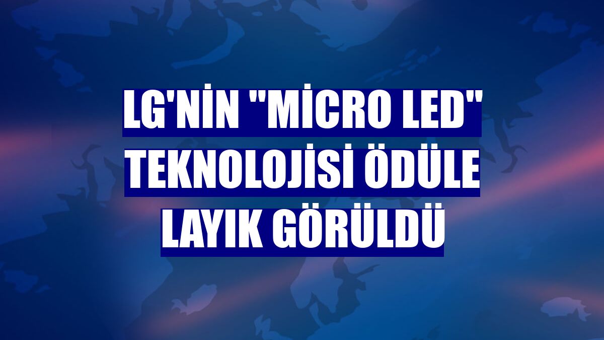 LG'nin "Micro LED" teknolojisi ödüle layık görüldü