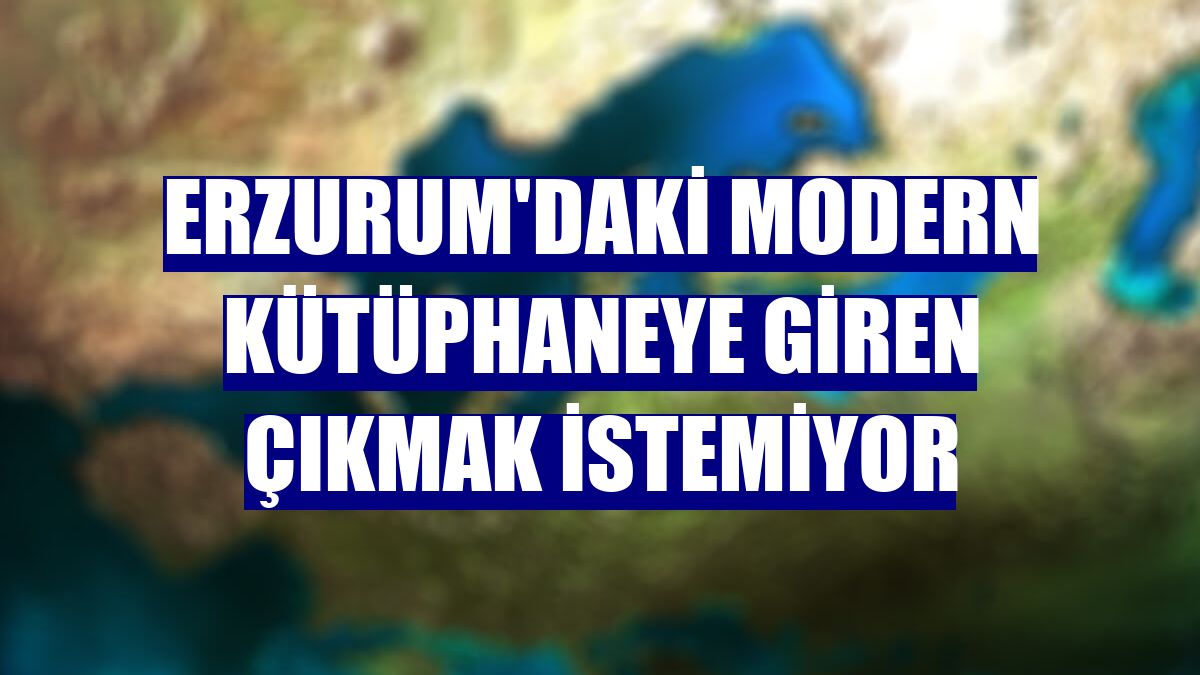Erzurum'daki modern kütüphaneye giren çıkmak istemiyor
