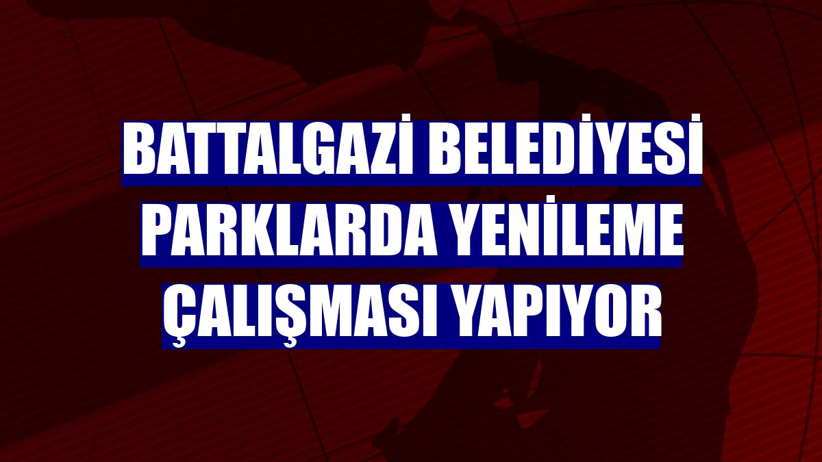 Battalgazi Belediyesi parklarda yenileme çalışması yapıyor