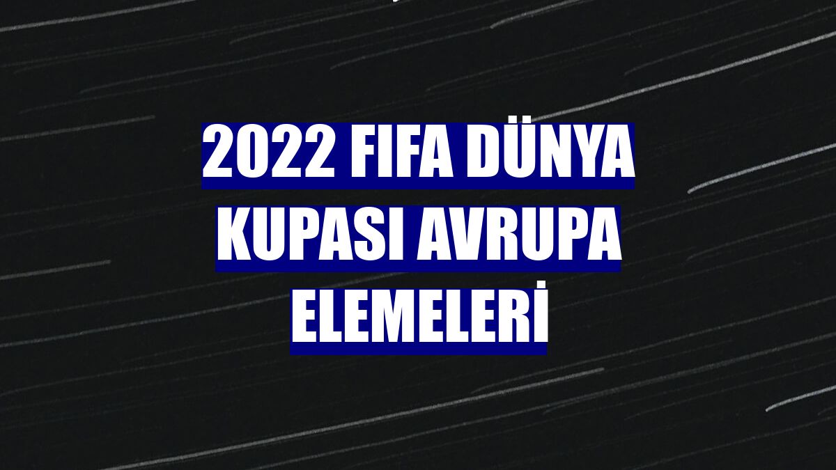 2022 FIFA Dünya Kupası Avrupa Elemeleri