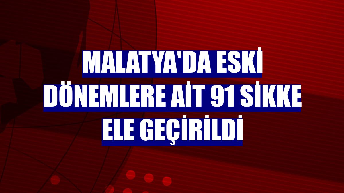 Malatya'da eski dönemlere ait 91 sikke ele geçirildi