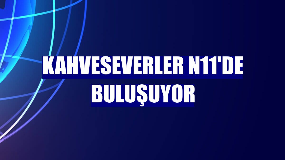 Kahveseverler n11'de buluşuyor