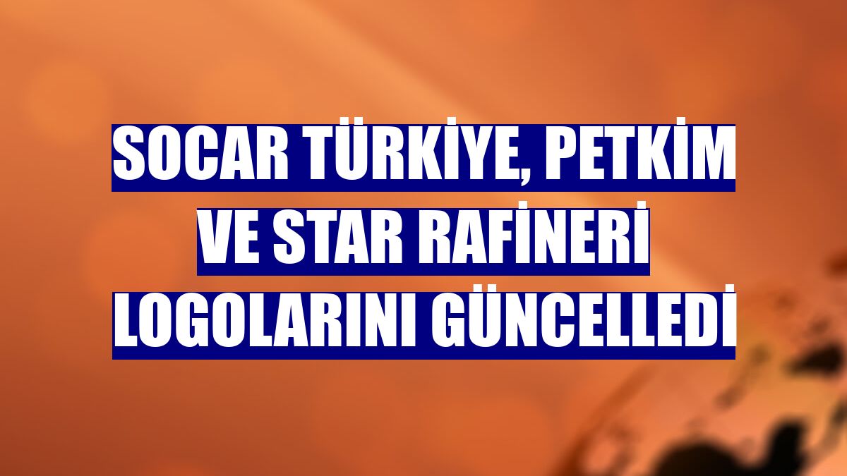 SOCAR Türkiye, Petkim ve STAR Rafineri logolarını güncelledi