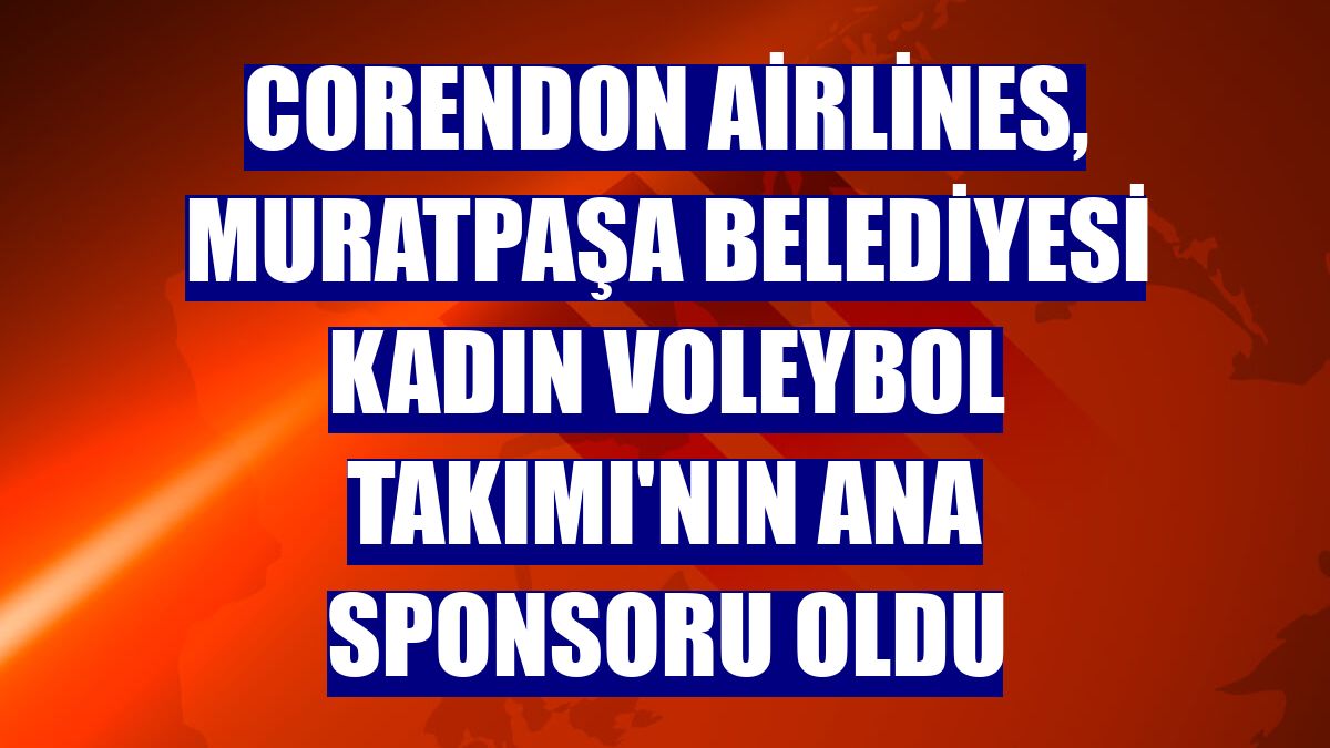 Corendon Airlines, Muratpaşa Belediyesi Kadın Voleybol Takımı'nın ana sponsoru oldu