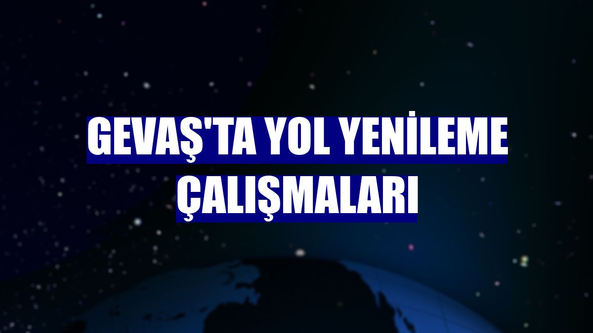 Gevaş'ta yol yenileme çalışmaları