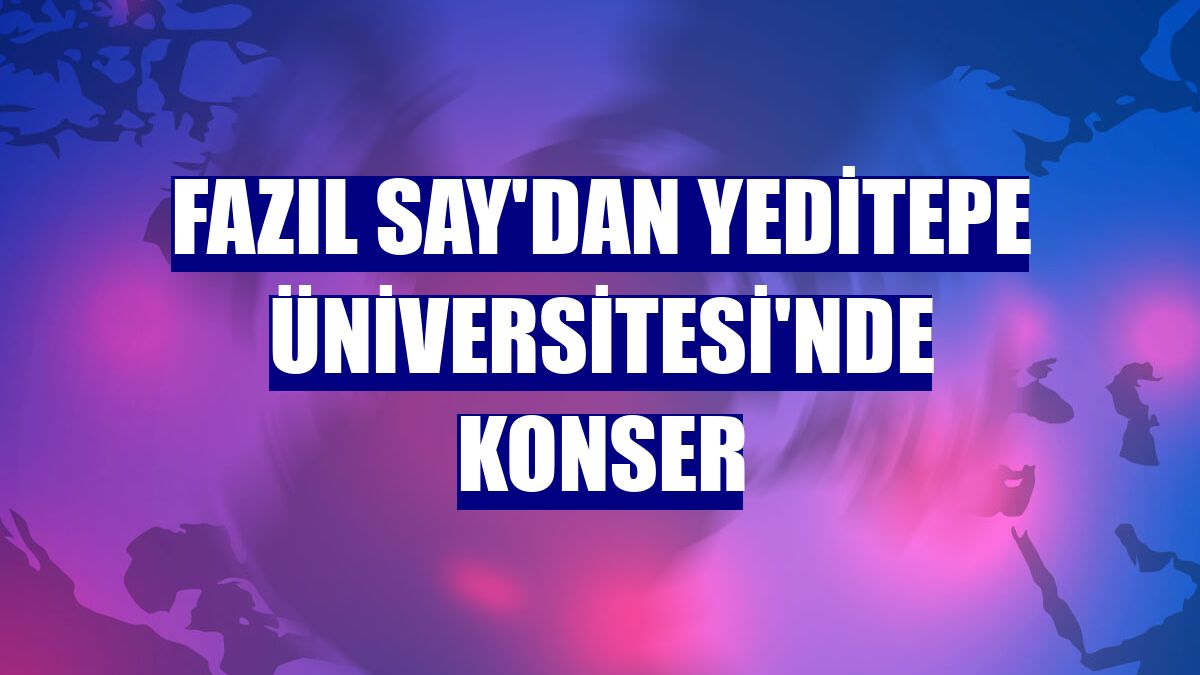 Fazıl Say'dan Yeditepe Üniversitesi'nde konser