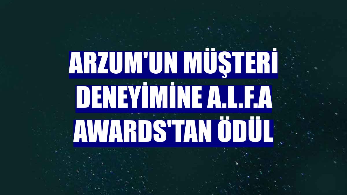 Arzum'un müşteri deneyimine A.L.F.A Awards'tan ödül