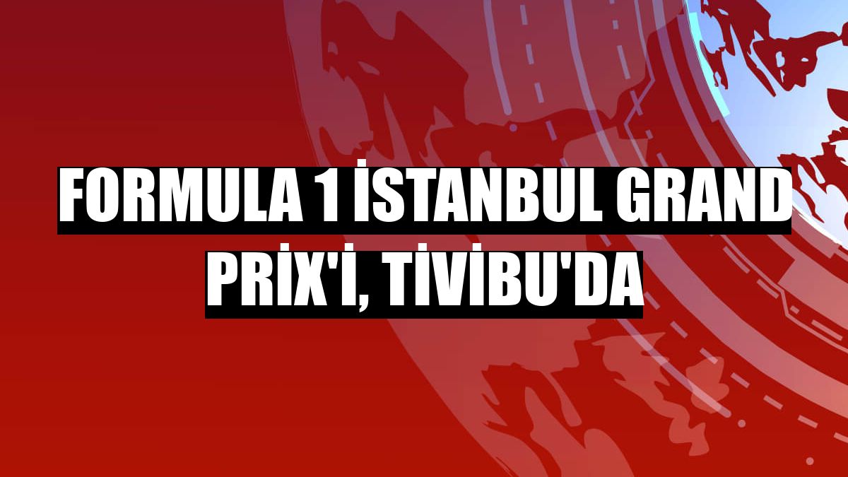 Formula 1 İstanbul Grand Prix'i, Tivibu'da