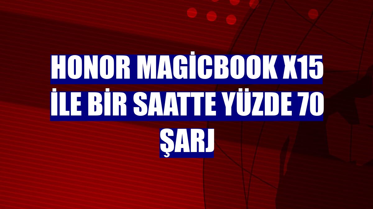 Honor MagicBook X15 ile bir saatte yüzde 70 şarj