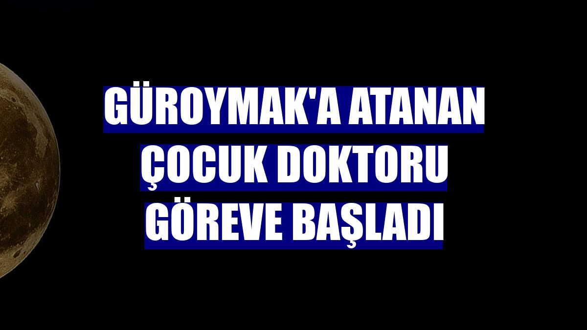 Güroymak'a atanan çocuk doktoru göreve başladı