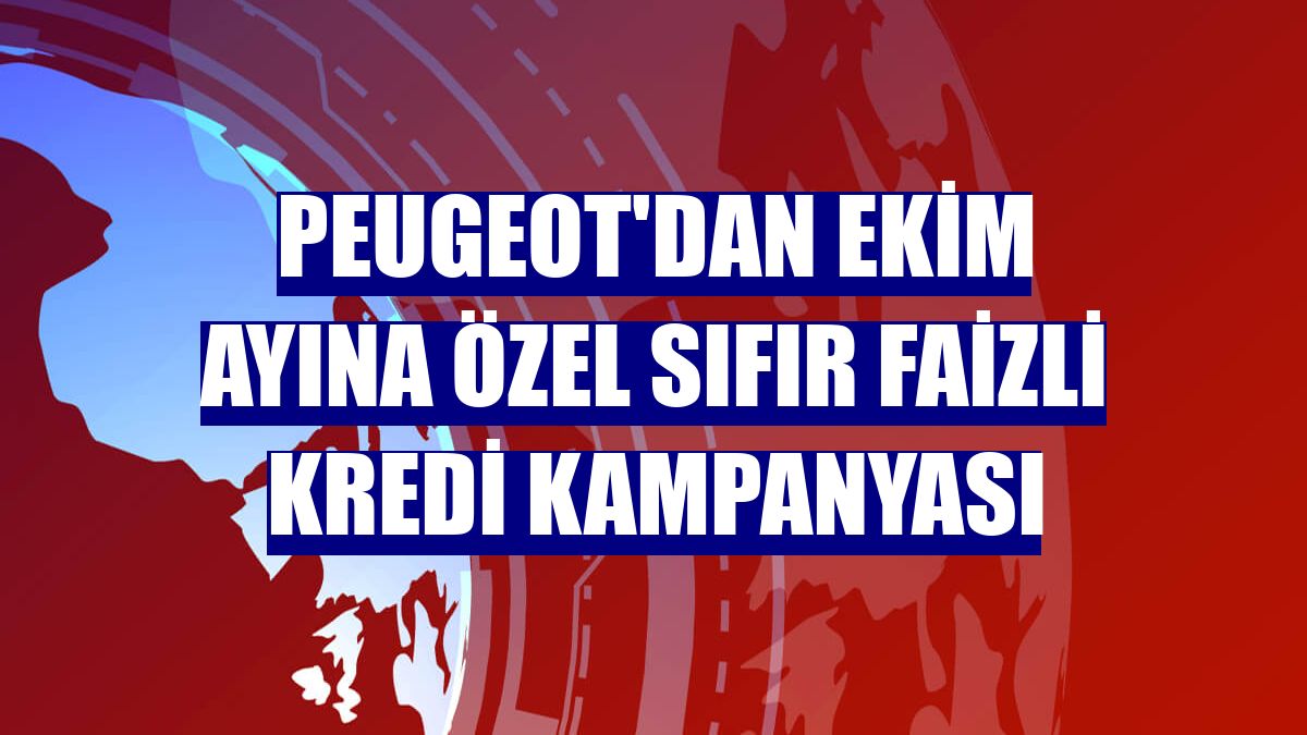 Peugeot'dan ekim ayına özel sıfır faizli kredi kampanyası