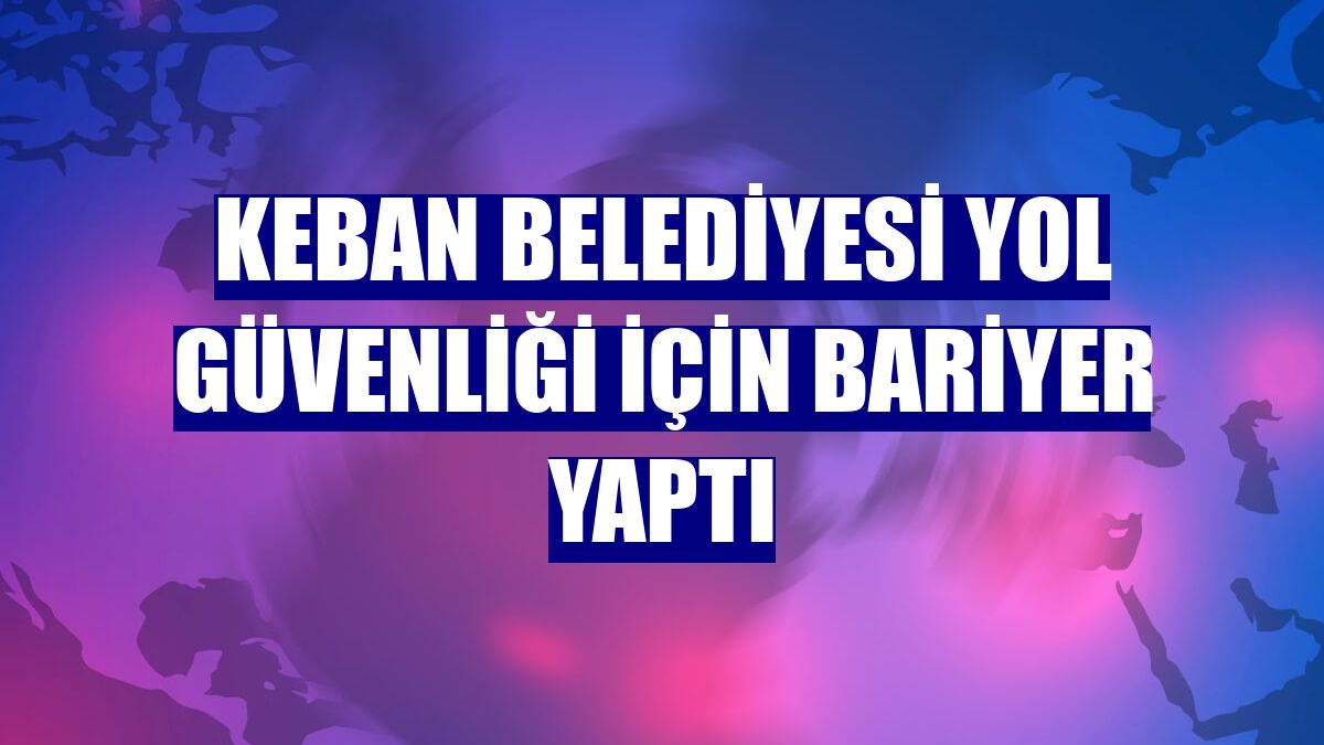Keban Belediyesi yol güvenliği için bariyer yaptı
