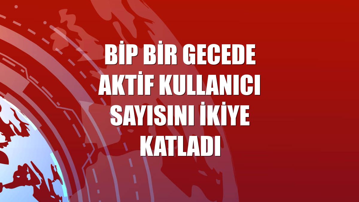 BiP bir gecede aktif kullanıcı sayısını ikiye katladı