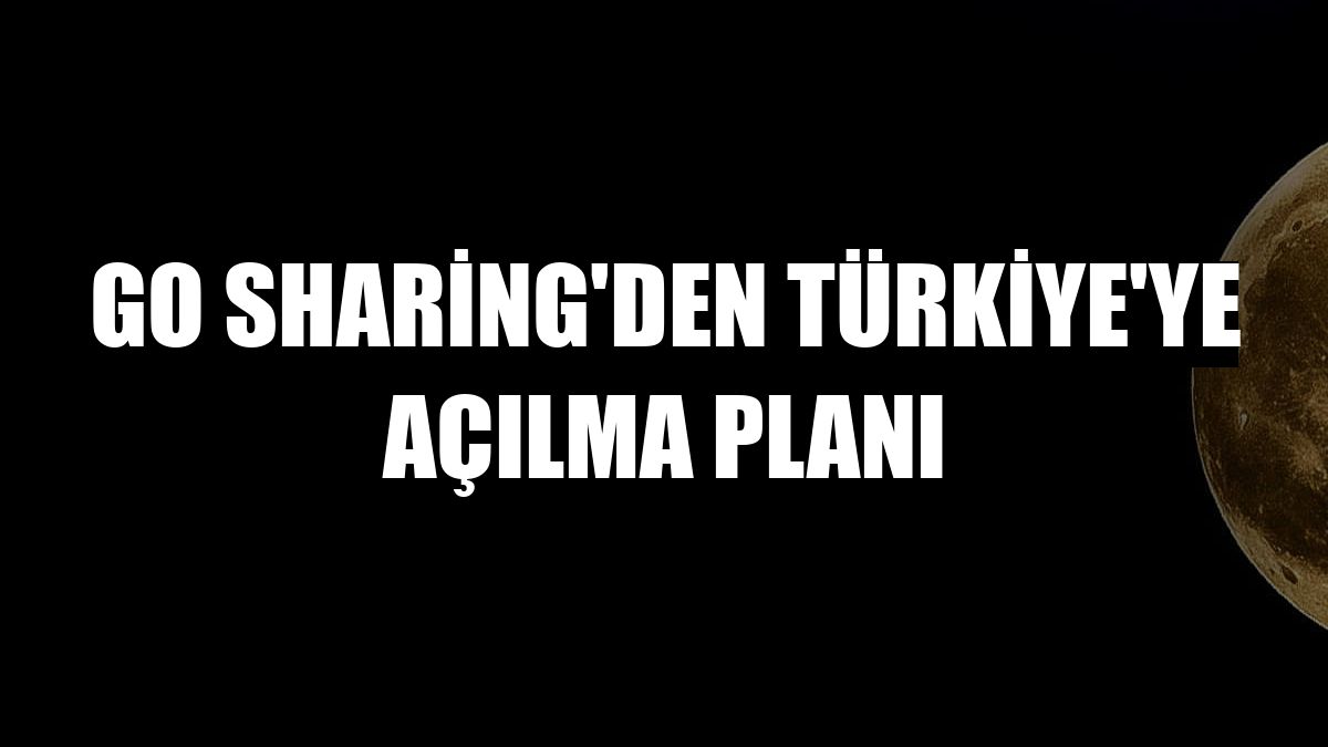 GO Sharing'den Türkiye'ye açılma planı