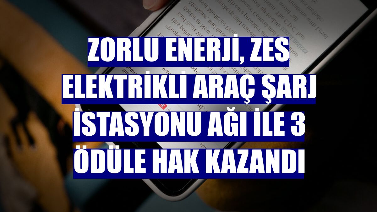 Zorlu Enerji, ZES elektrikli araç şarj istasyonu ağı ile 3 ödüle hak kazandı