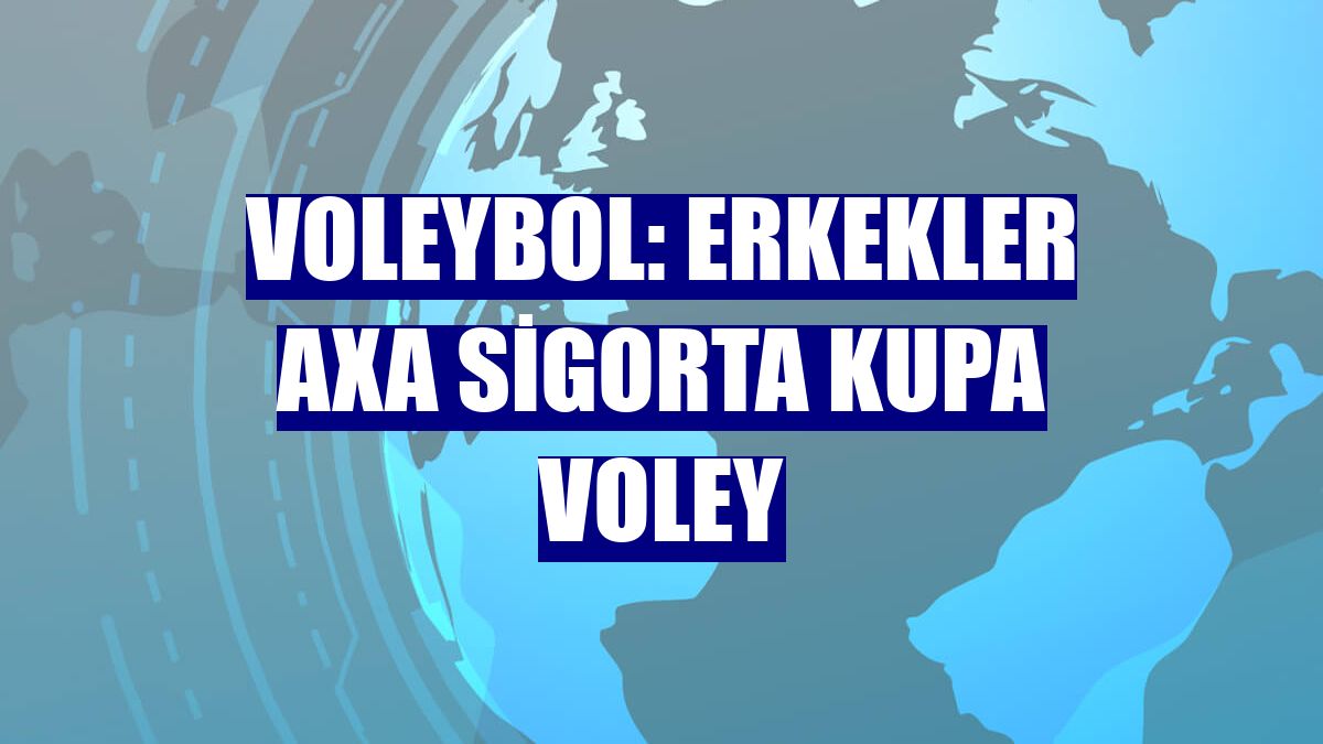 Voleybol: Erkekler AXA Sigorta Kupa Voley