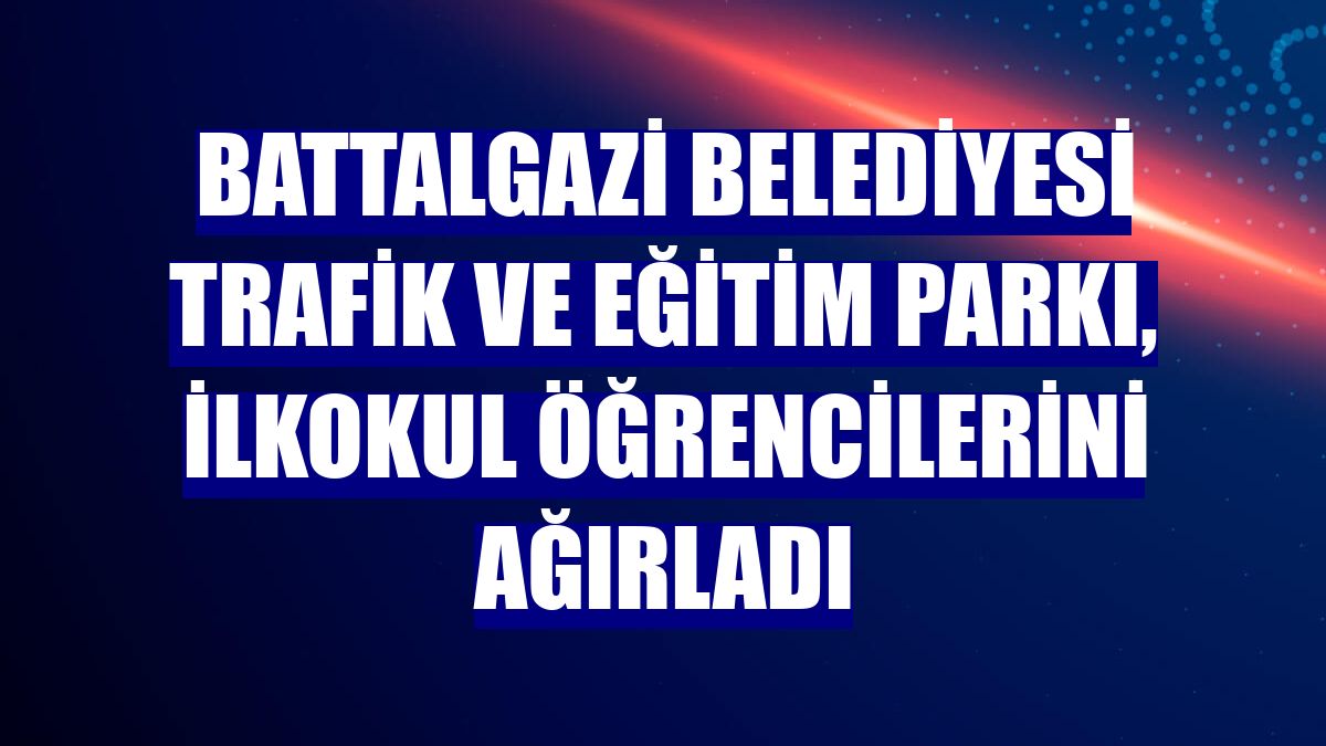 Battalgazi Belediyesi Trafik ve Eğitim Parkı, ilkokul öğrencilerini ağırladı