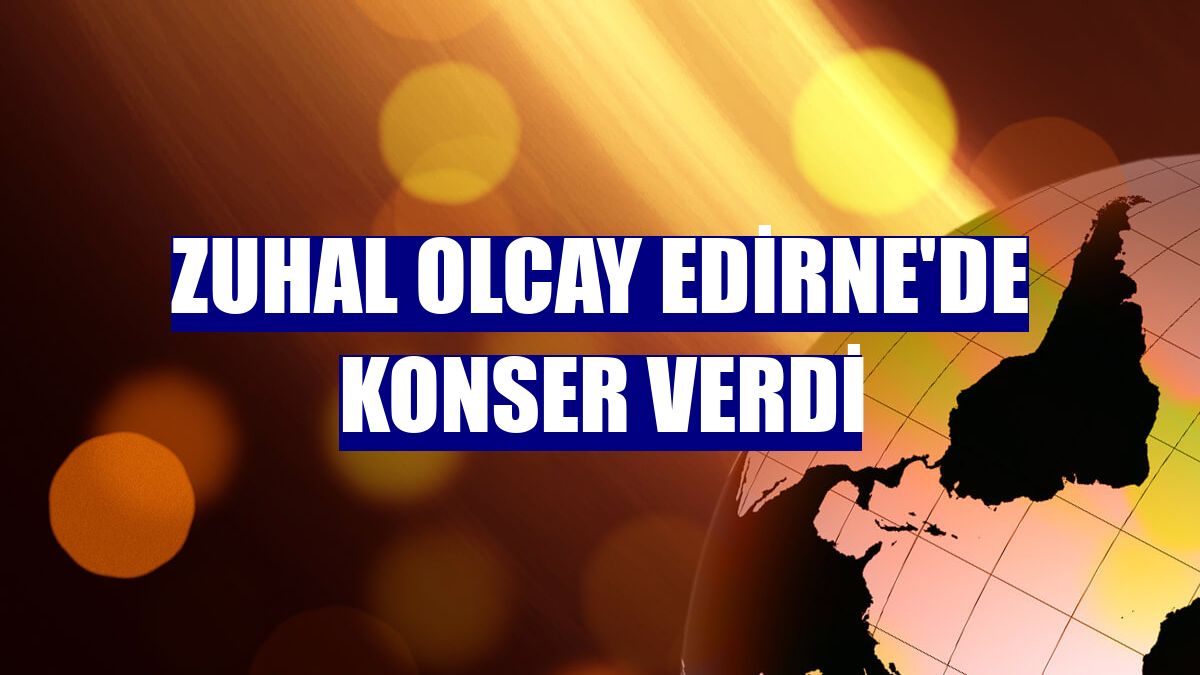 Zuhal Olcay Edirne'de konser verdi