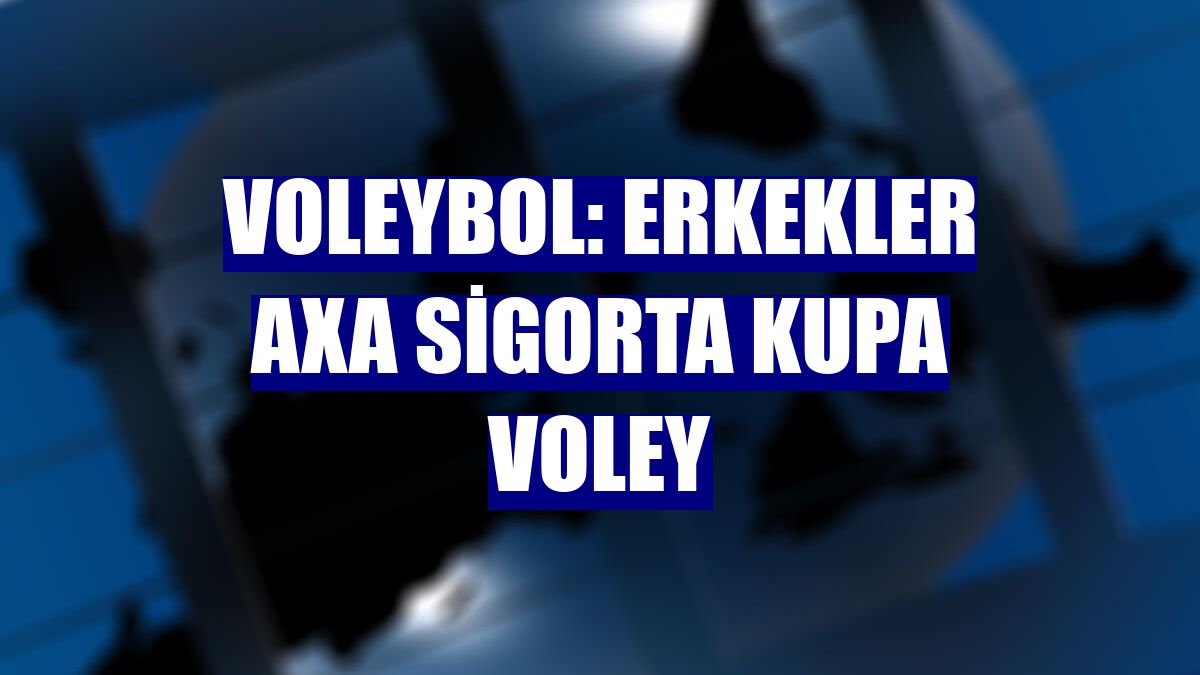 Voleybol: Erkekler AXA Sigorta Kupa Voley