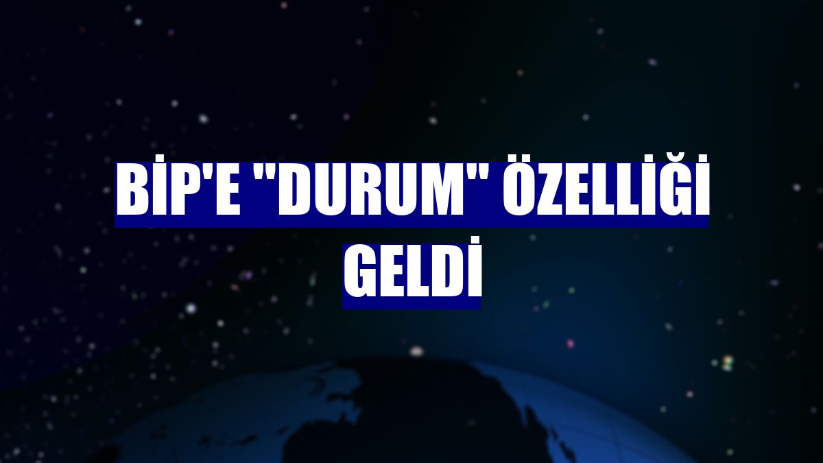 BiP'e 'Durum' özelliği geldi