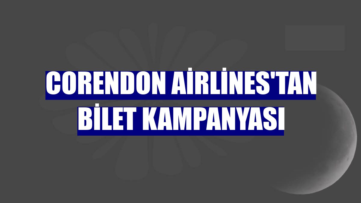 Corendon Airlines'tan bilet kampanyası