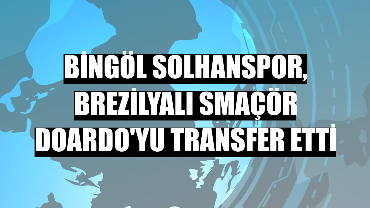Bingöl Solhanspor, Brezilyalı smaçör Doardo'yu transfer etti