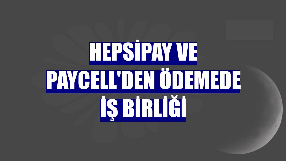 Hepsipay ve Paycell'den ödemede iş birliği