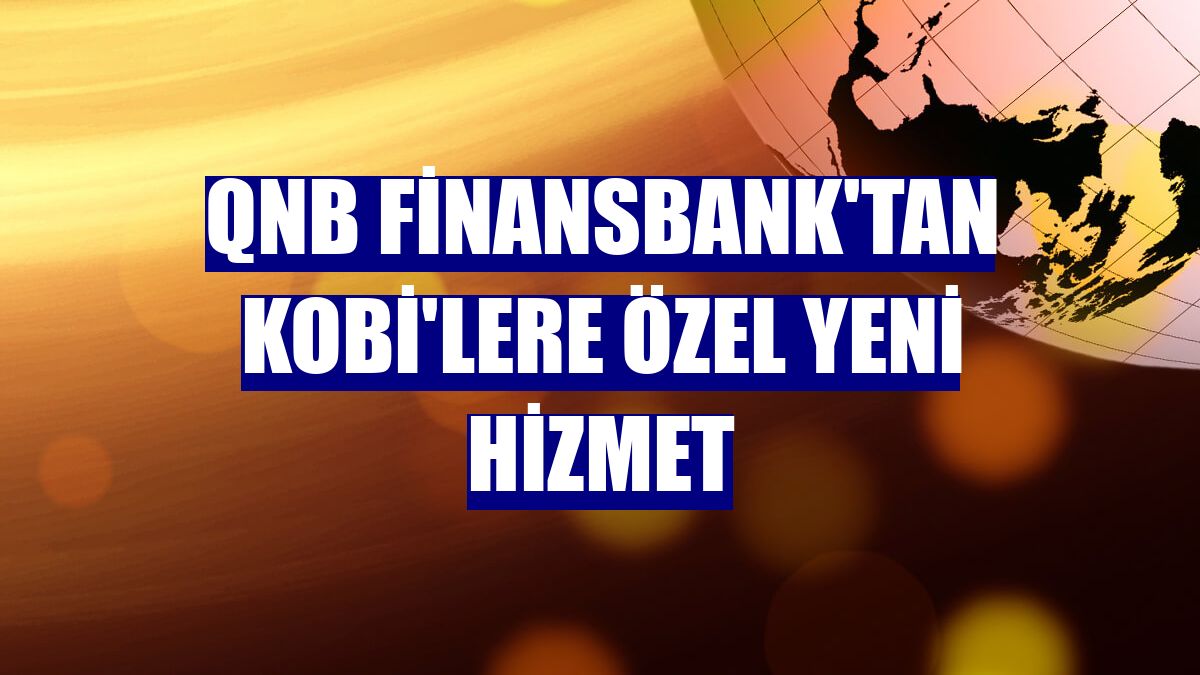 QNB Finansbank'tan KOBİ'lere özel yeni hizmet
