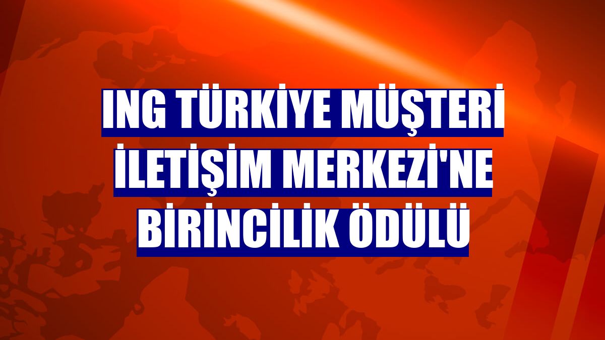 ING Türkiye Müşteri İletişim Merkezi'ne birincilik ödülü