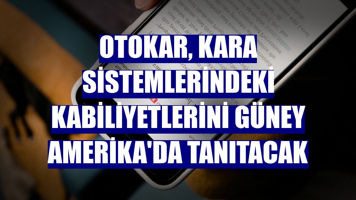 Otokar, kara sistemlerindeki kabiliyetlerini Güney Amerika'da tanıtacak