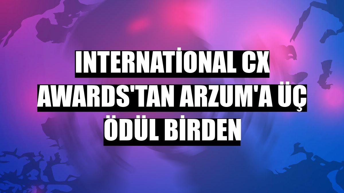 International CX Awards'tan Arzum'a üç ödül birden