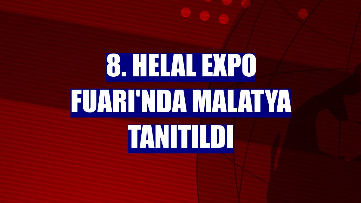 8. Helal Expo Fuarı'nda Malatya tanıtıldı