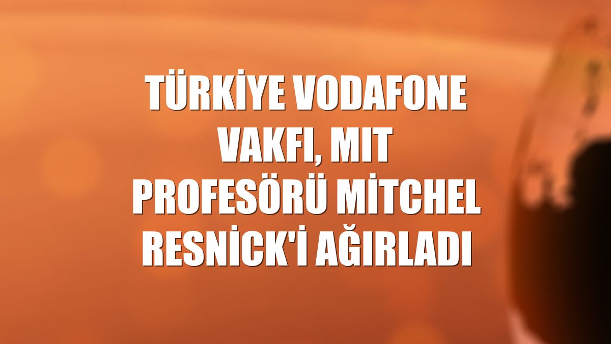 Türkiye Vodafone Vakfı, MIT profesörü Mitchel Resnick'i ağırladı