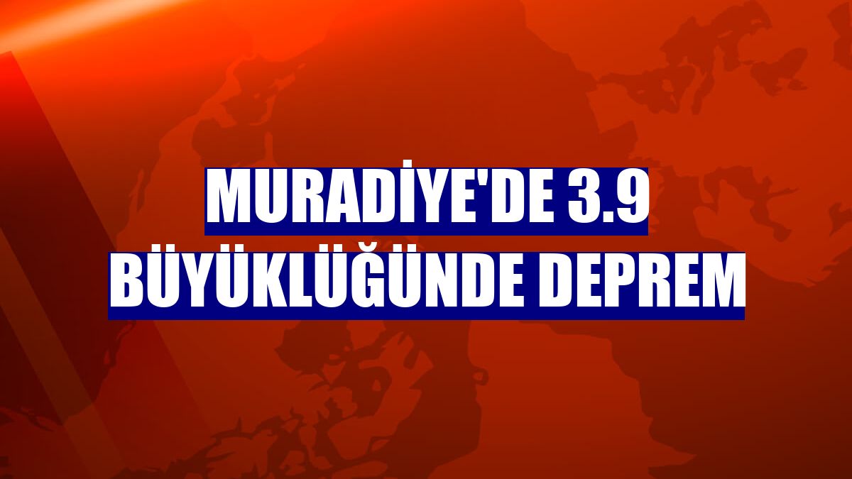 Muradiye'de 3.9 büyüklüğünde deprem