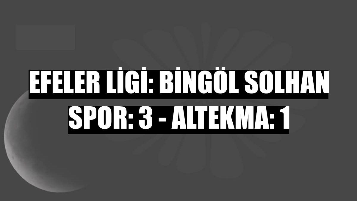 Efeler Ligi: Bingöl Solhan Spor: 3 - Altekma: 1