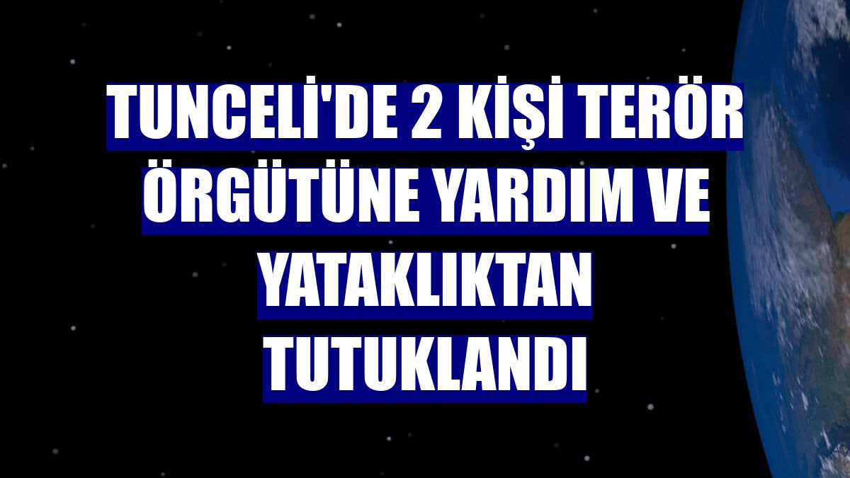 Tunceli'de 2 kişi terör örgütüne yardım ve yataklıktan tutuklandı