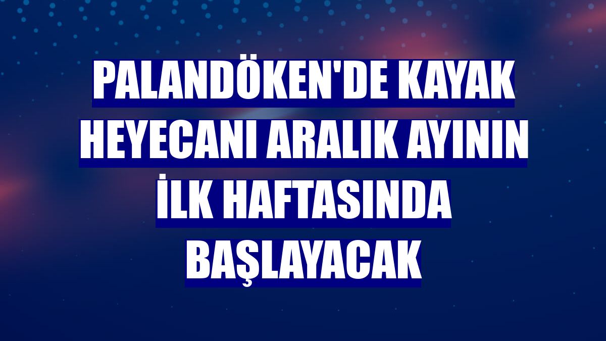 Palandöken'de kayak heyecanı aralık ayının ilk haftasında başlayacak