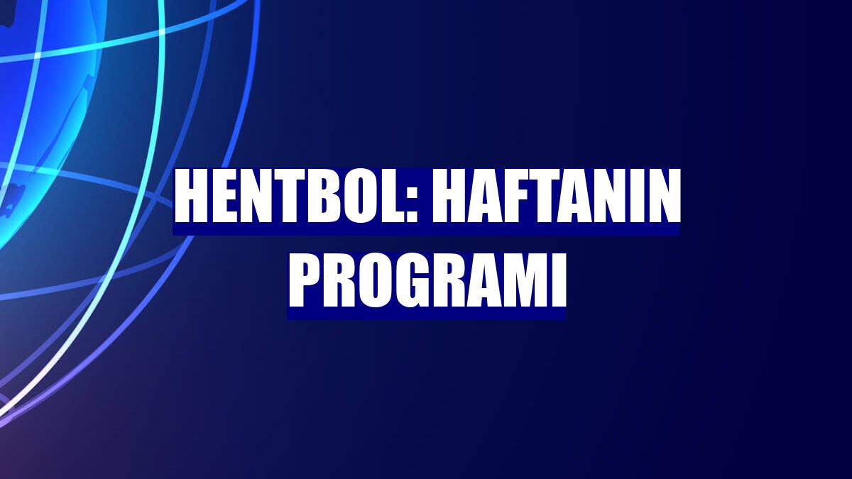 Hentbol: Haftanın programı