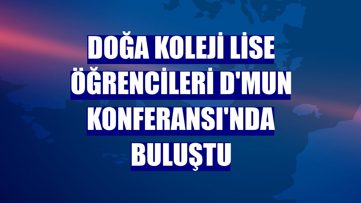 Doğa Koleji lise öğrencileri d'MUN Konferansı'nda buluştu
