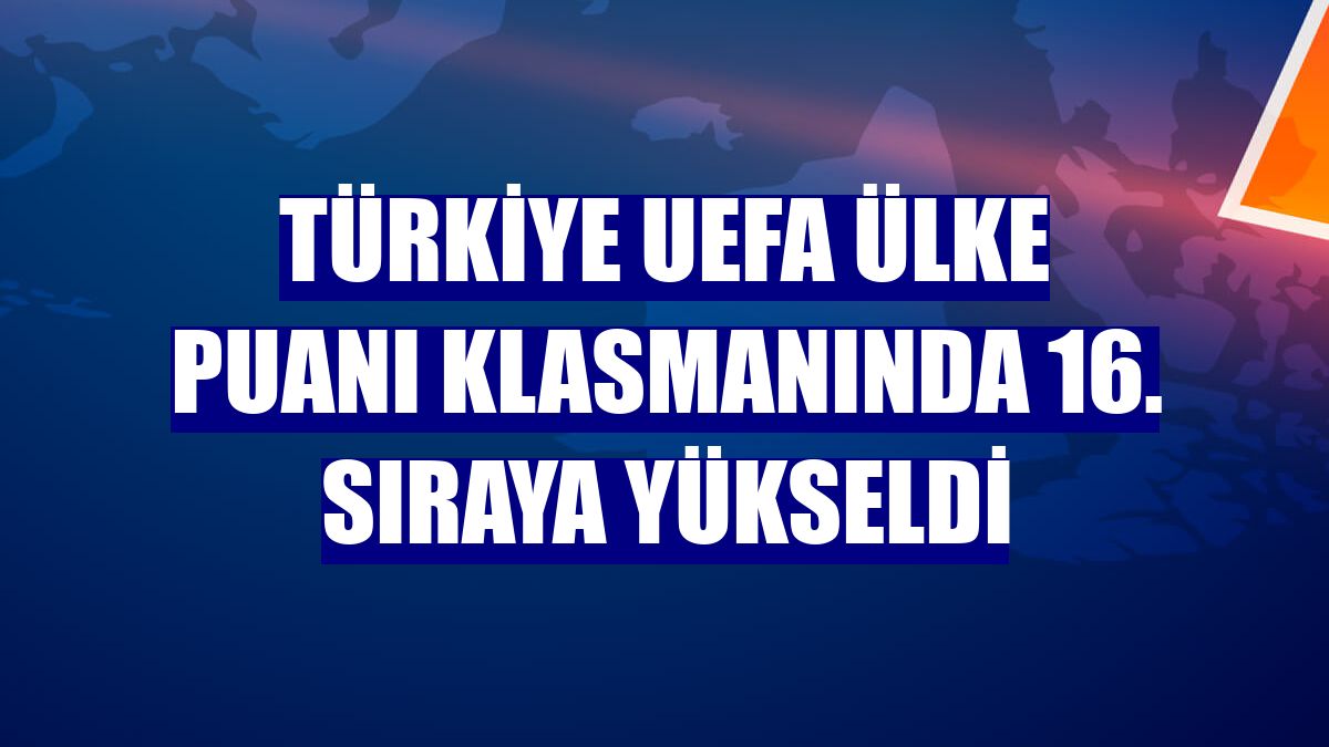 Türkiye UEFA ülke puanı klasmanında 16. sıraya yükseldi